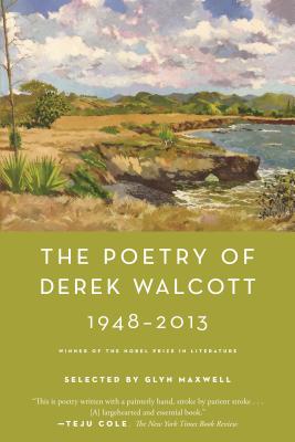 The Poetry of Derek Walcott 1948-2013 By Derek Walcott, Glyn Maxwell (Editor) Cover Image