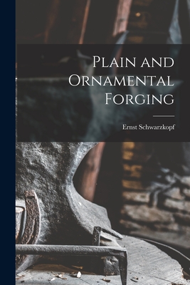 Plain and Ornamental Forging By Ernst Schwarzkopf Cover Image