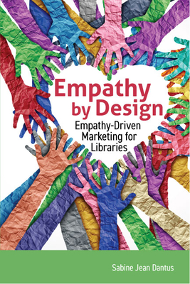 Empathy by Design:: Empathy-Driven Marketing for Libraries Cover Image
