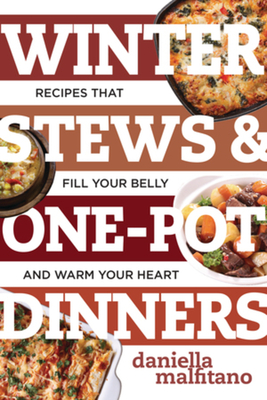 Winter Stews & One-Pot Dinners: Tasty Recipes that Fill Your Belly and Warm Your Heart (Best Ever) By Daniella Malfitano Cover Image