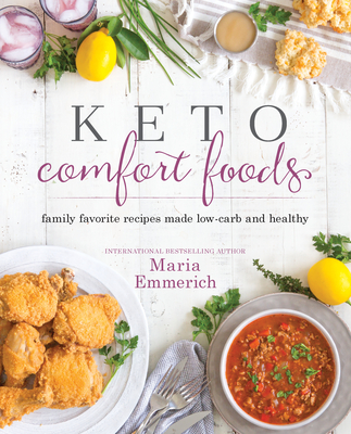 Keto Comfort Foods: Family Favorite Recipes Made Low-Carb and Healthy By Maria Emmerich Cover Image