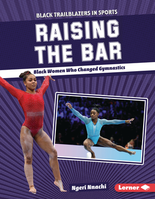 Raising the Bar: Black Women Who Changed Gymnastics (Black Trailblazers in Sports (Read Woke (Tm) Books))