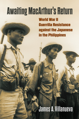 Awaiting Macarthur's Return: World War II Guerrilla Resistance Against the Japanese in the Philippines (Modern War Studies) Cover Image