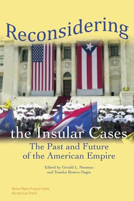 Reconsidering the Insular Cases: The Past and Future of the American Empire (Human Rights Program #5) By Gerald L. Neuman (Editor), Tomiko Brown-Nagin (Editor) Cover Image