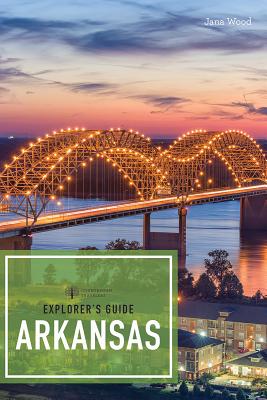 Explorer's Guide Arkansas (Explorer's Complete) By Jana Wood Cover Image