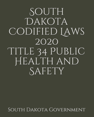 South Dakota Codified Laws 2020 Title 34 Public Health and Safety Cover Image