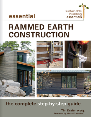 Essential Rammed Earth Construction: The Complete Step-By-Step Guide (Sustainable Building Essentials #9)