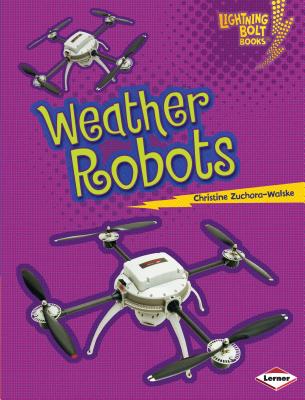 Weather Robots (Lightning Bolt Books (R) -- Robots Everywhere!)