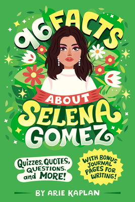 96 Facts About Selena Gomez: Quizzes, Quotes, Questions, and More! With Bonus Journal Pages for Writing! (96 Facts About . . .) Cover Image