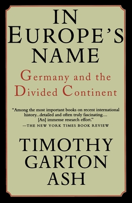 In Europe's Name: Germany and the Divided Continent By Timothy Garton Ash Cover Image