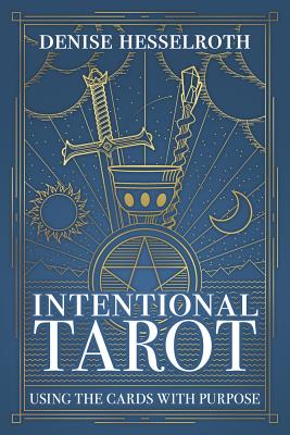 Intentional Tarot: Using the Cards with Purpose