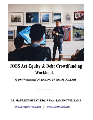 Jobs Act Equity & Debt Crowdfunding Workbook: 90-Day Workbook For Raising Up to $1M Dollars Cover Image