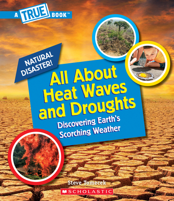 All About Heat Waves and Droughts (A True Book: Natural Disasters) (Library Edition) (A True Book (Relaunch)) By Steve Tomecek Cover Image