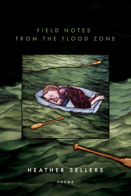 Field Notes from the Flood Zone (American Poets Continuum #192) By Heather Sellers Cover Image