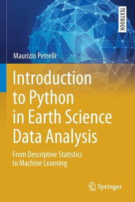 Introduction to Python in Earth Science Data Analysis: From Descriptive Statistics to Machine Learning (Springer Textbooks in Earth Sciences) By Maurizio Petrelli Cover Image