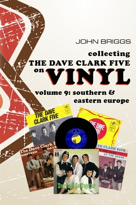 Collecting the Dave Clark Five on Vinyl: Volume 9 Southern and Eastern Europe Cover Image