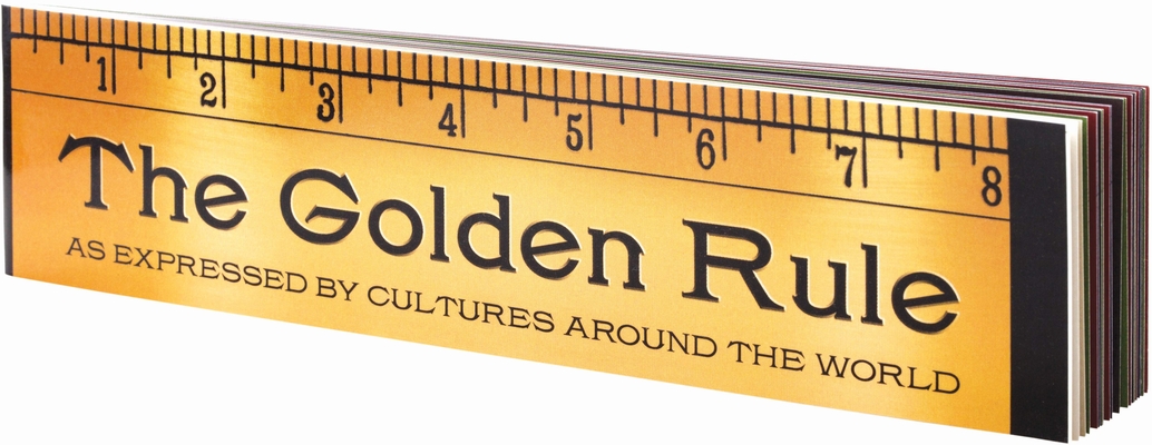 The Golden Rule: As Expressed by Cultures Around the World (Inspirational Gift Book)