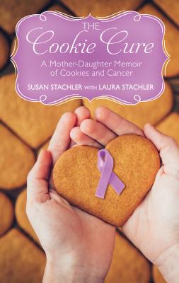 The Cookie Cure: A Mother-Daughter Memoir of Cookies and Cancer Cover Image