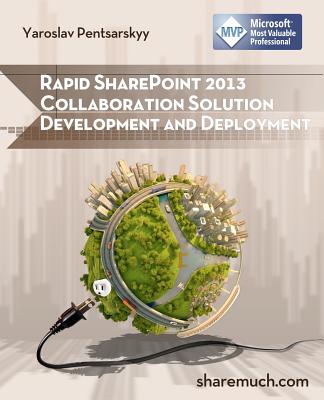 Rapid SharePoint 2013 Collaboration Solution Development and Deployment By Yaroslav Pentsarskyy Cover Image