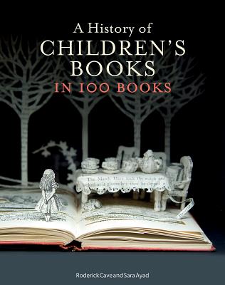 A History of Children's Books in 100 Books By Roderick Cave, Sara Ayad Cover Image