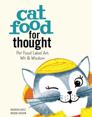 Cat Food for Thought: Pet Food Label Art, Wit & Wisdom Cover Image