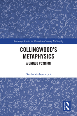 Collingwood's Metaphysics: A Unique Position (Routledge