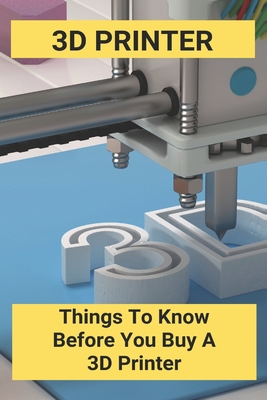 3D Printer: Things To Know Before You Buy A 3D Printer: Pen 3D Printing  Ideas (Paperback)