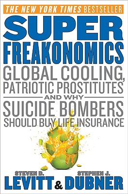 SuperFreakonomics: Global Cooling, Patriotic Prostitutes, and Why Suicide Bombers Should Buy Life Insurance By Steven D. Levitt, Stephen J. Dubner Cover Image