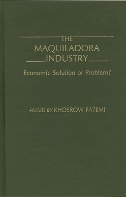 The Maquiladora Industry: Economic Solution or Problem? Cover Image