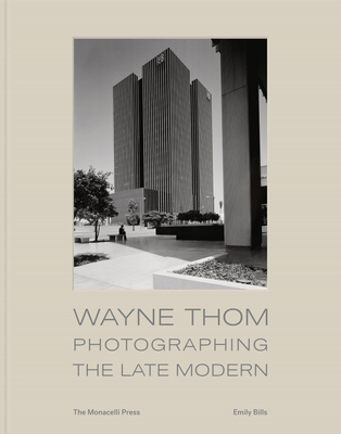 Wayne Thom: Photographing the Late Modern By Emily Bills Cover Image