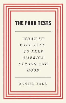 The Four Tests: What It Will Take to Keep America Strong and Good By Daniel Baer Cover Image