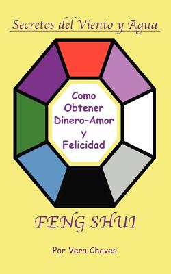 Feng Shui: The Spanish Language Guide to a Better Life Feng Shui: Un Manual Muy Ameno y Fácil de Usar Para El Público His By Vera Chaves Cover Image
