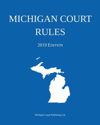 Michigan Court Rules; 2019 Edition Cover Image