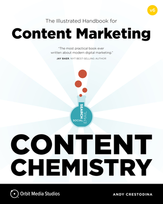 Content Chemistry, 6th Edition:: The Illustrated Handbook for Content Marketing (A Practical Guide to Digital Marketing Strategy, SEO, Social Media, Email Marketing, & Analytics) Cover Image