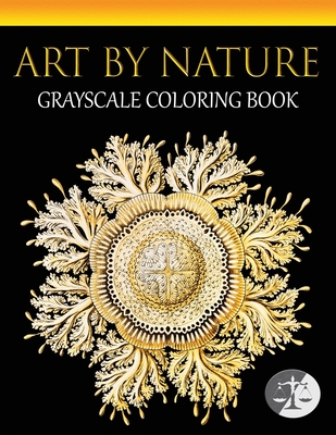 Art By Nature: An Adult Grayscale Coloring Book Featuring A Curated Selection Of Ernst Haeckel's Illustrations of Ocean Life And Natu