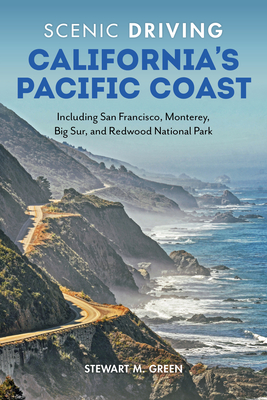 Scenic Driving California's Pacific Coast: Including San Francisco, Monterey, Big Sur, and Redwood National Park (Scenic Routes & Byways) By Stewart M. Green Cover Image