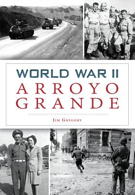 World War II Arroyo Grande (Military) By Jim Gregory Cover Image