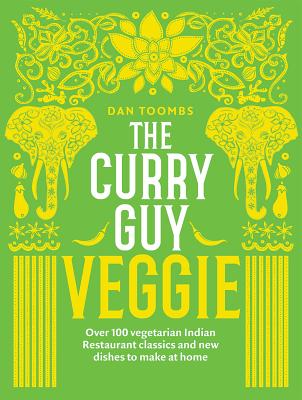Curry Guy Veggie: Over 100 Vegetarian Indian Restaurant Classics and New Dishes to Make at Home By Dan Toombs Cover Image