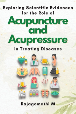 Exploring Scientific Evidences for the Role of Acupuncture and Acupressure in Treating Diseases Cover Image