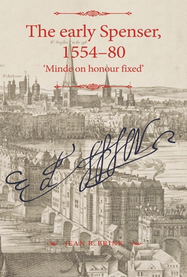 The Early Spenser, 1554-80: 'Minde on Honour Fixed' (Manchester Spenser) Cover Image