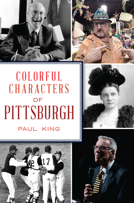Colorful Characters of Pittsburgh By Paul King Cover Image
