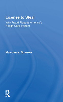 License to Steal: Why Fraud Plagues America's Health Care System By Malcolm K. Sparrow, Lawton Chiles Cover Image