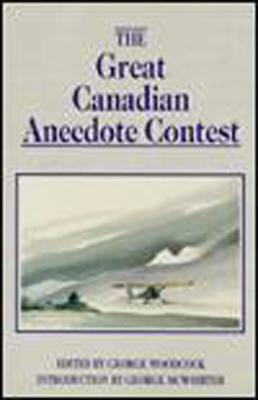 The Great Canadian Anecdote Contest By George Woodcock (Editor) Cover Image