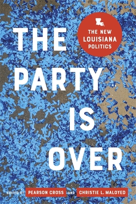 The Party Is Over: The New Louisiana Politics Cover Image