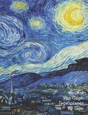 Vincent Van Gogh Tagesplaner 90 Tage: Sternennacht - 3-Monatsplaner Mit Kalender - Einfacher Überblick Über Die Terminpläne - Planer 12 Wochen - Ideal Cover Image