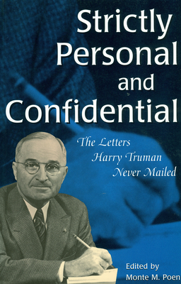 Strictly Personal and Confidential: The Letters Harry Truman Never Mailed (Give ‘em Hell Harry #1) Cover Image