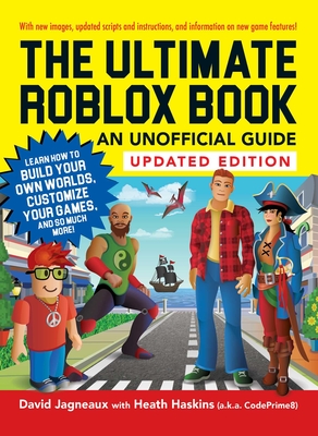 The Ultimate Roblox Book: An Unofficial Guide, Updated Edition: Learn How to Build Your Own Worlds, Customize Your Games, and So Much More! (Unofficial Roblox) By David Jagneaux, Heath Haskins Cover Image