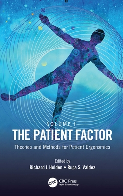 The Patient Factor: Theories and Methods for Patient Ergonomics By Richard J. Holden (Editor), Rupa S. Valdez (Editor) Cover Image