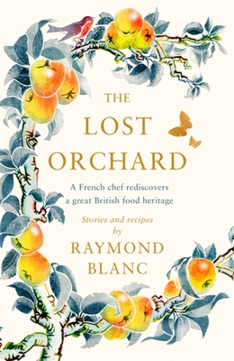 The Lost Orchard: A French chef rediscovers a great British food heritage Cover Image