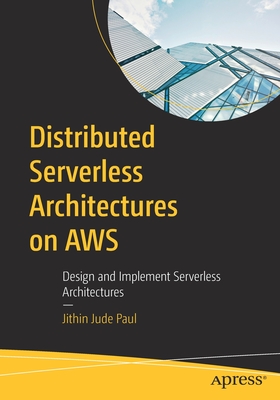Distributed Serverless Architectures on AWS: Design and Implement Serverless Architectures Cover Image